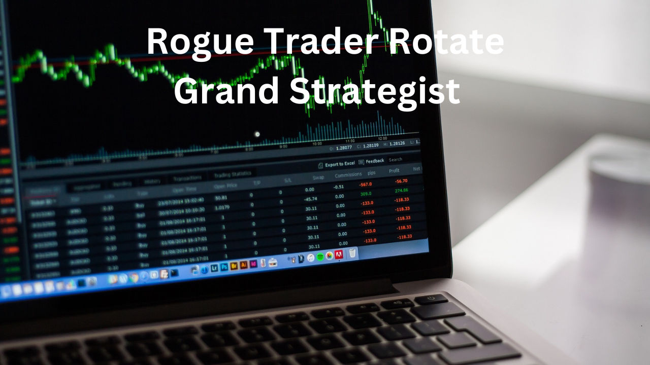 Mastering the Art of Strategic Trading: A Guide to Becoming a Rogue Trader Rotate Grand Strategist