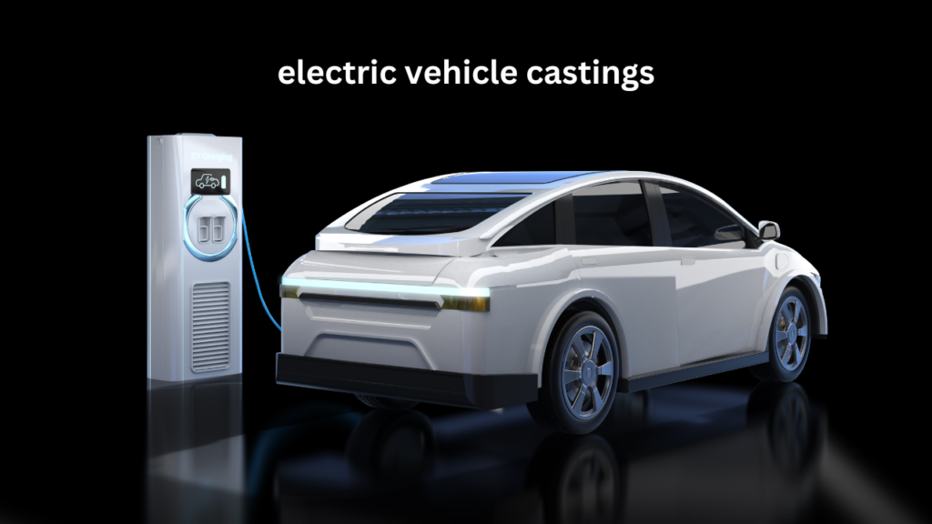 Electric Vehicle Castings