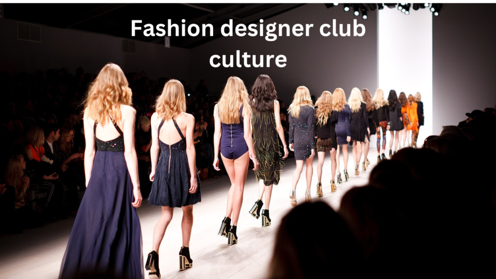 Fashion designer club culture 
