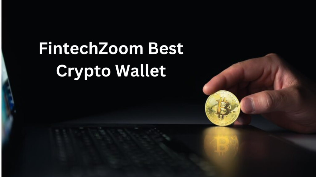 FintechZoom Best Crypto Wallet