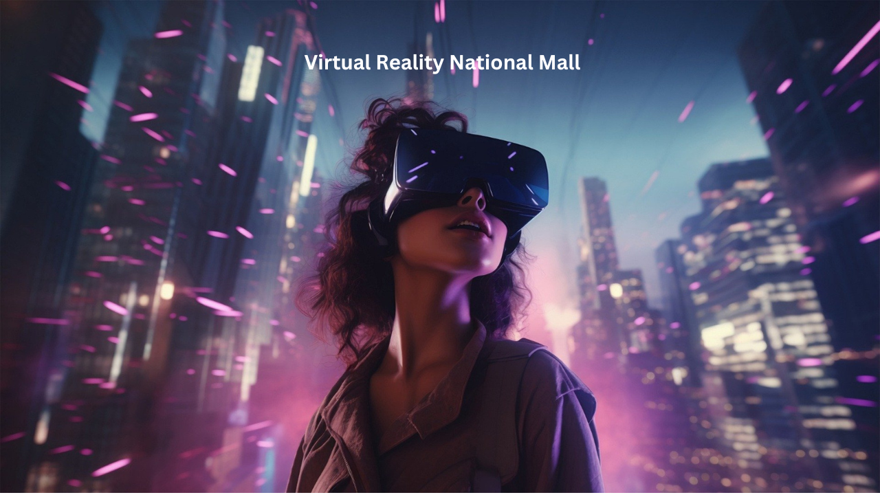 Exploring the Virtual Reality National Mall: A New Frontier for Experiencing American History and Culture